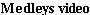 Medleys video